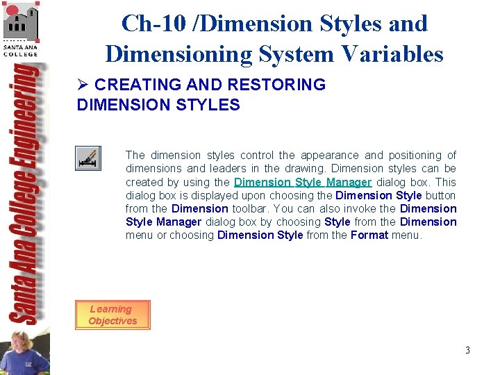 Ch-10 /Dimension Styles and Dimensioning System Variables Ø CREATING AND RESTORING DIMENSION STYLES The Ch-10 /Dimension Styles and Dimensioning System Variables Ø CREATING AND RESTORING DIMENSION STYLES The
