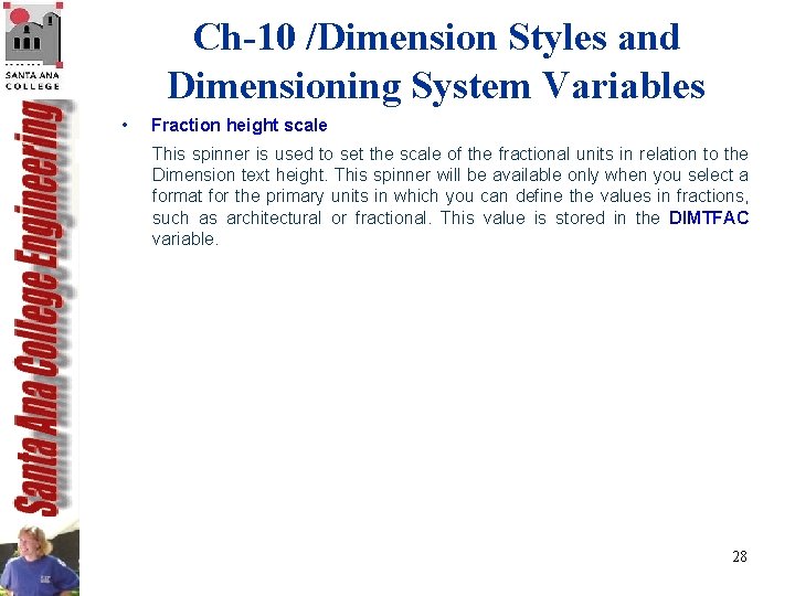 Ch-10 /Dimension Styles and Dimensioning System Variables • Fraction height scale This spinner is Ch-10 /Dimension Styles and Dimensioning System Variables • Fraction height scale This spinner is