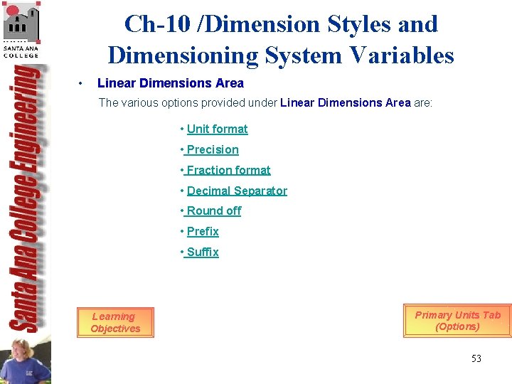 Ch-10 /Dimension Styles and Dimensioning System Variables • Linear Dimensions Area The various options Ch-10 /Dimension Styles and Dimensioning System Variables • Linear Dimensions Area The various options