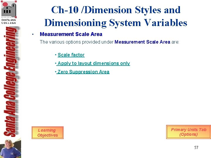 Ch-10 /Dimension Styles and Dimensioning System Variables • Measurement Scale Area The various options Ch-10 /Dimension Styles and Dimensioning System Variables • Measurement Scale Area The various options
