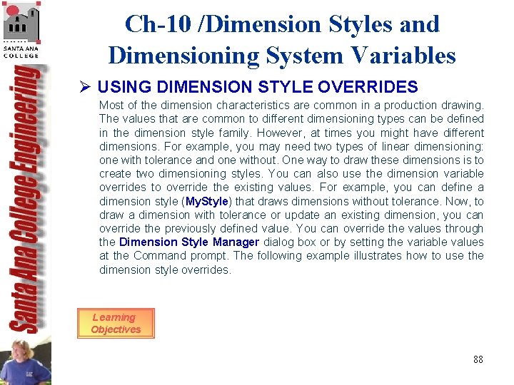 Ch-10 /Dimension Styles and Dimensioning System Variables Ø USING DIMENSION STYLE OVERRIDES Most of Ch-10 /Dimension Styles and Dimensioning System Variables Ø USING DIMENSION STYLE OVERRIDES Most of