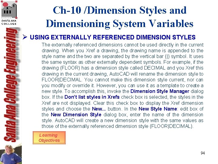 Ch-10 /Dimension Styles and Dimensioning System Variables Ø USING EXTERNALLY REFERENCED DIMENSION STYLES The Ch-10 /Dimension Styles and Dimensioning System Variables Ø USING EXTERNALLY REFERENCED DIMENSION STYLES The