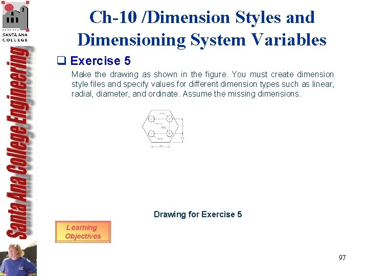 Ch-10 /Dimension Styles and Dimensioning System Variables q Exercise 5 Make the drawing as Ch-10 /Dimension Styles and Dimensioning System Variables q Exercise 5 Make the drawing as