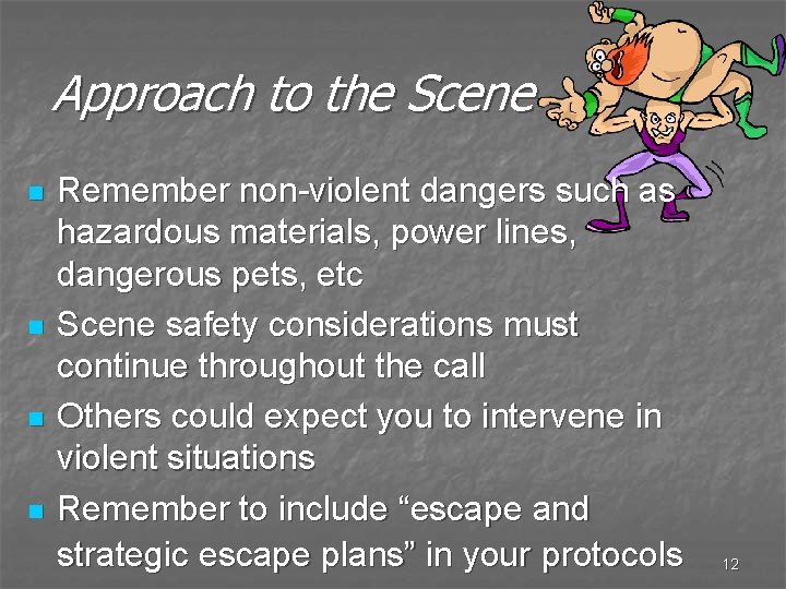 Approach to the Scene n n Remember non-violent dangers such as hazardous materials, power