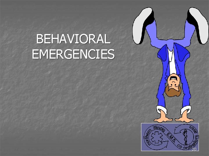 BEHAVIORAL EMERGENCIES 20 