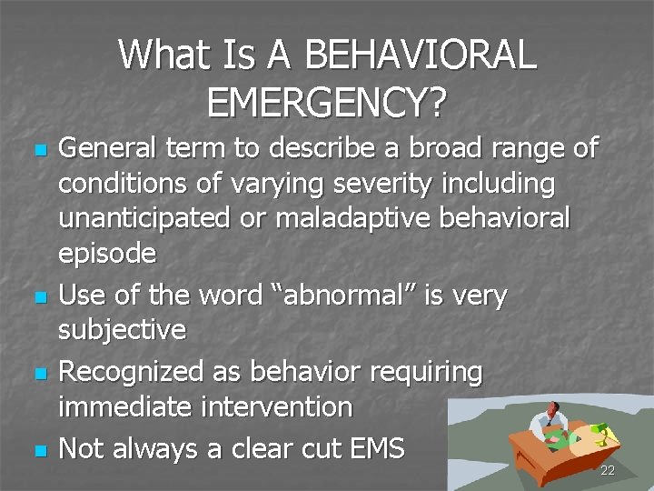 What Is A BEHAVIORAL EMERGENCY? n n General term to describe a broad range