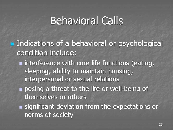 Behavioral Calls n Indications of a behavioral or psychological condition include: interference with core