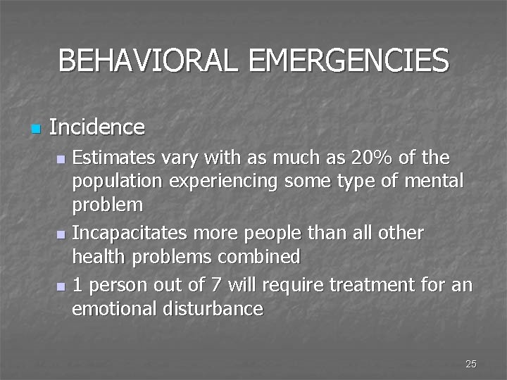 BEHAVIORAL EMERGENCIES n Incidence Estimates vary with as much as 20% of the population