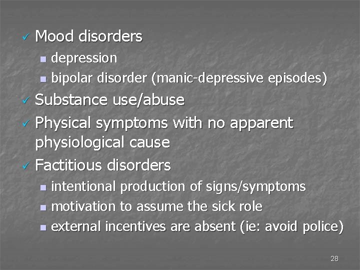 ü Mood disorders depression n bipolar disorder (manic-depressive episodes) n Substance use/abuse ü Physical