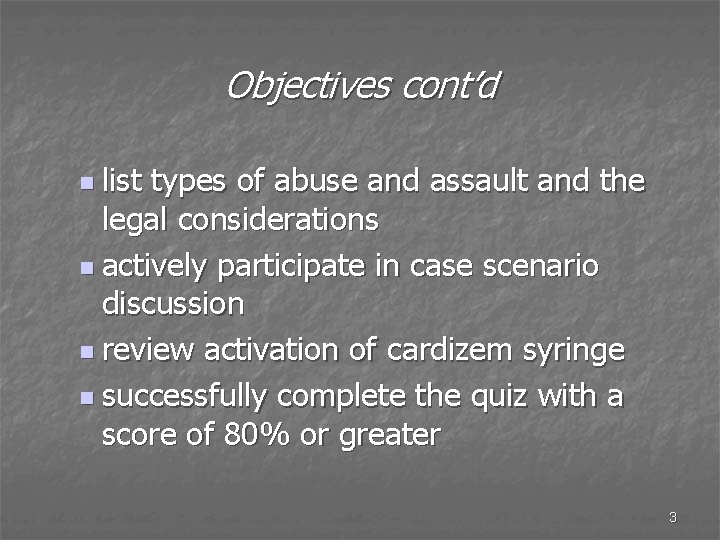 Objectives cont’d n list types of abuse and assault and the legal considerations n