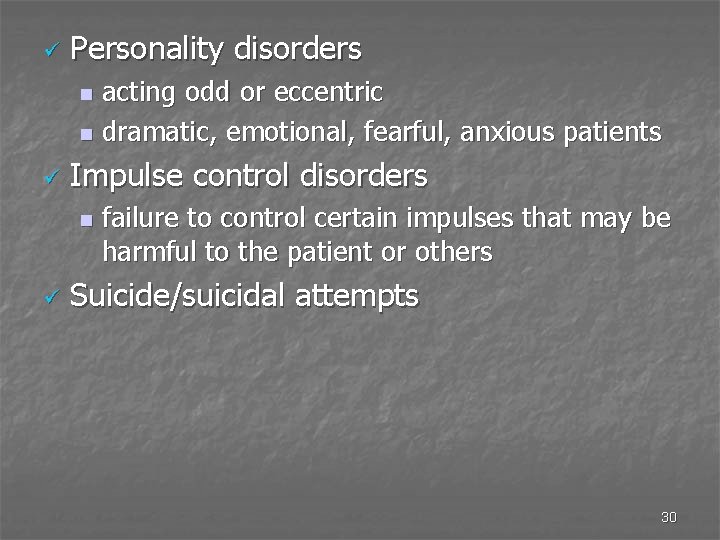 ü Personality disorders acting odd or eccentric n dramatic, emotional, fearful, anxious patients n