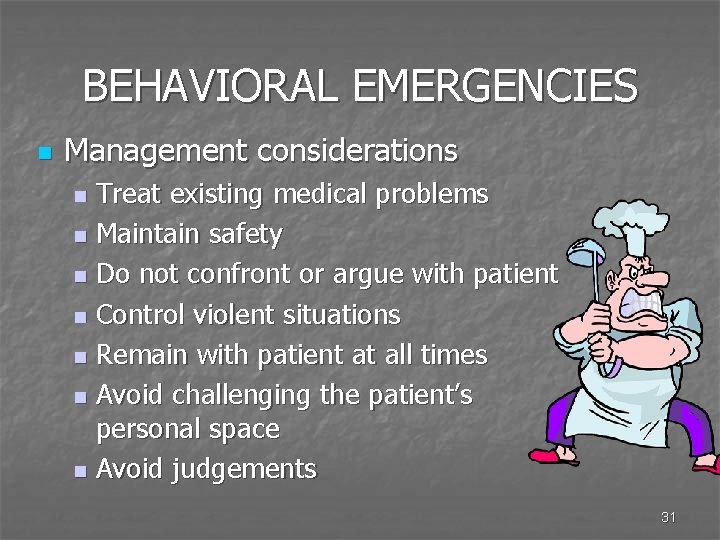BEHAVIORAL EMERGENCIES n Management considerations Treat existing medical problems n Maintain safety n Do