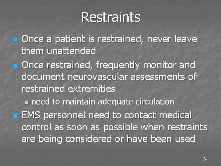 Restraints n n Once a patient is restrained, never leave them unattended Once restrained,