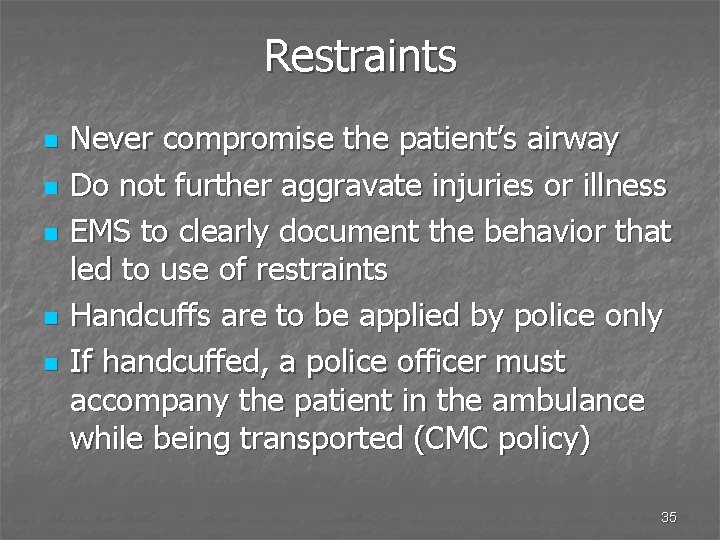 Restraints n n n Never compromise the patient’s airway Do not further aggravate injuries