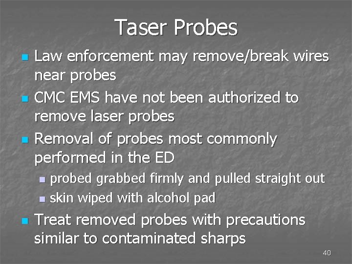 Taser Probes n n n Law enforcement may remove/break wires near probes CMC EMS