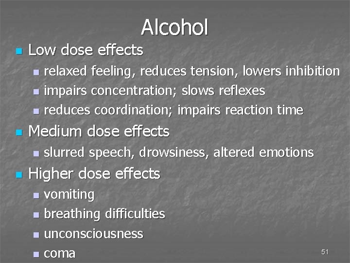 Alcohol n Low dose effects relaxed feeling, reduces tension, lowers inhibition n impairs concentration;