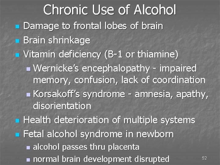 Chronic Use of Alcohol n n n Damage to frontal lobes of brain Brain