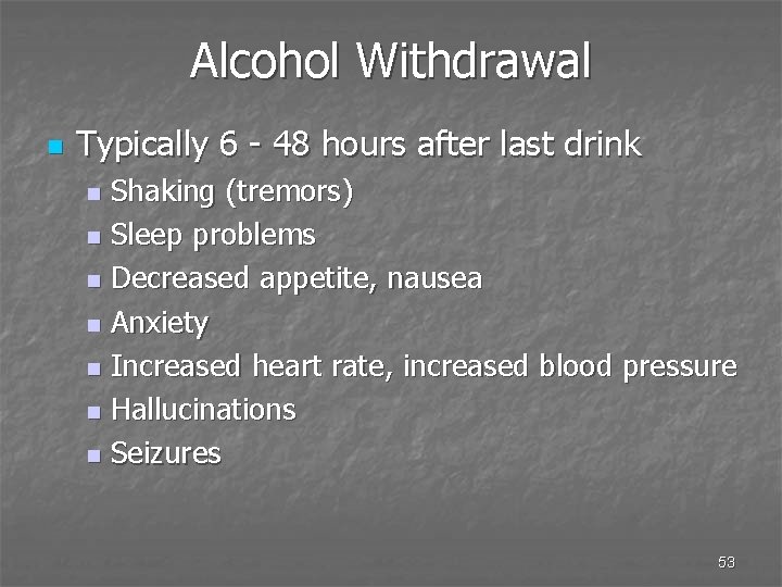 Alcohol Withdrawal n Typically 6 - 48 hours after last drink Shaking (tremors) n