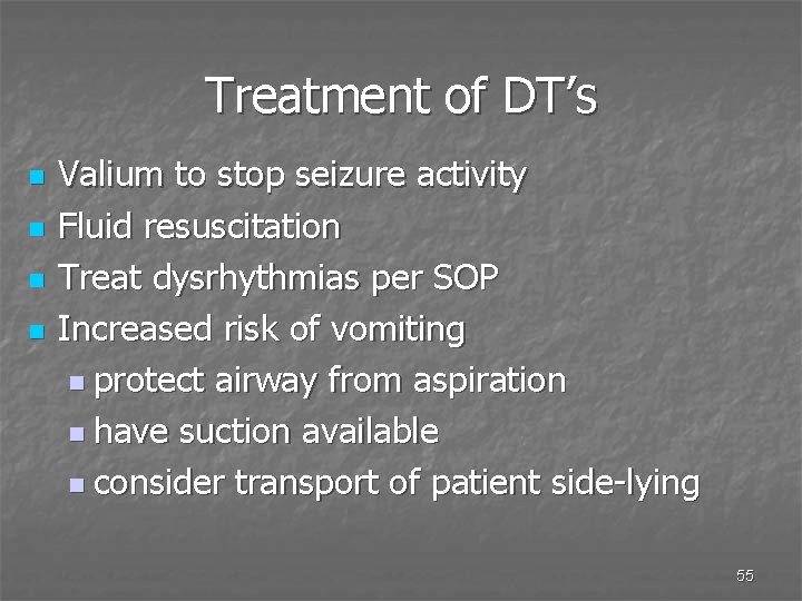 Treatment of DT’s n n Valium to stop seizure activity Fluid resuscitation Treat dysrhythmias