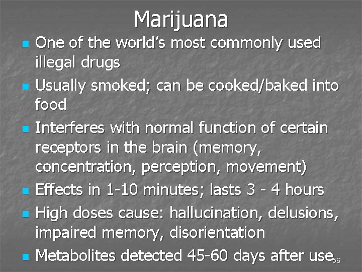 Marijuana n n n One of the world’s most commonly used illegal drugs Usually
