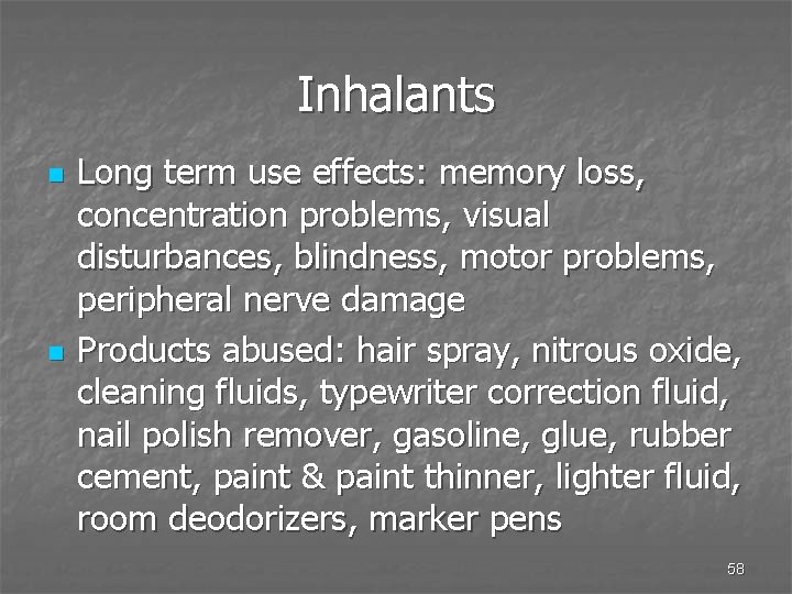 Inhalants n n Long term use effects: memory loss, concentration problems, visual disturbances, blindness,