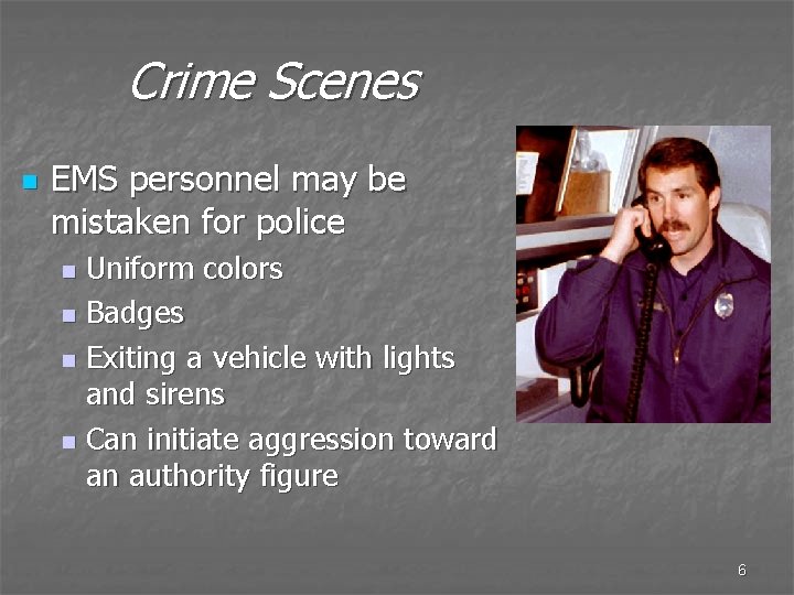 Crime Scenes n EMS personnel may be mistaken for police Uniform colors n Badges