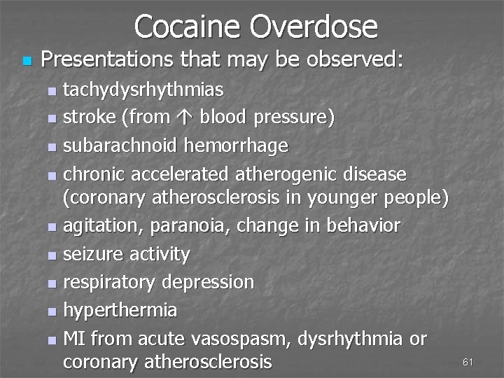 Cocaine Overdose n Presentations that may be observed: tachydysrhythmias n stroke (from blood pressure)