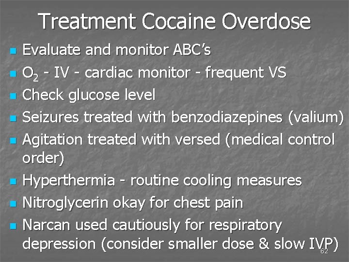 Treatment Cocaine Overdose n n n n Evaluate and monitor ABC’s O 2 -