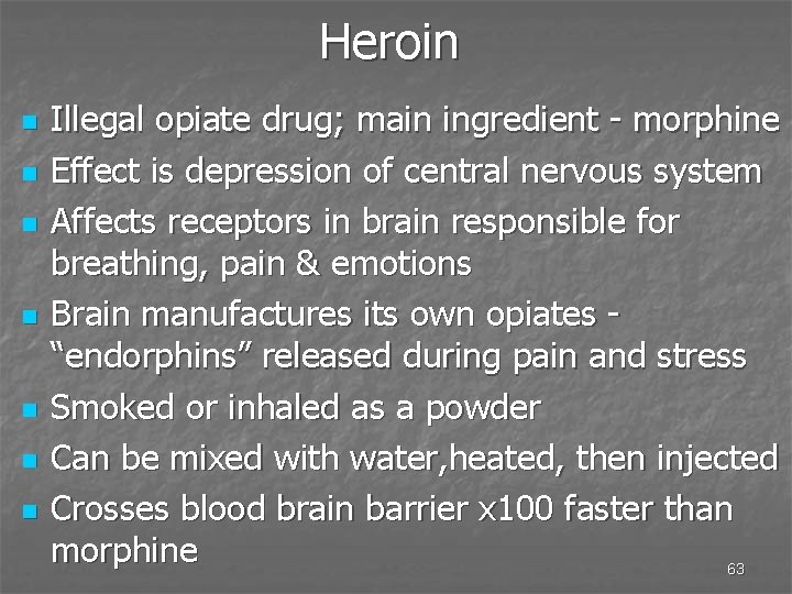 Heroin n n n Illegal opiate drug; main ingredient - morphine Effect is depression