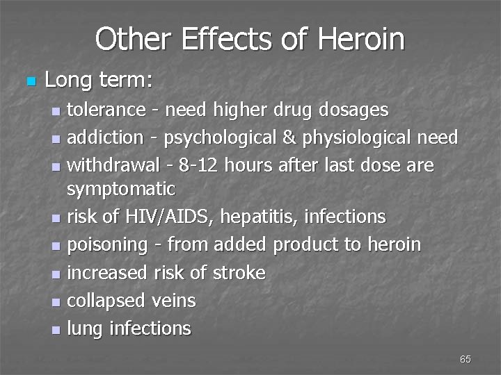 Other Effects of Heroin n Long term: tolerance - need higher drug dosages n