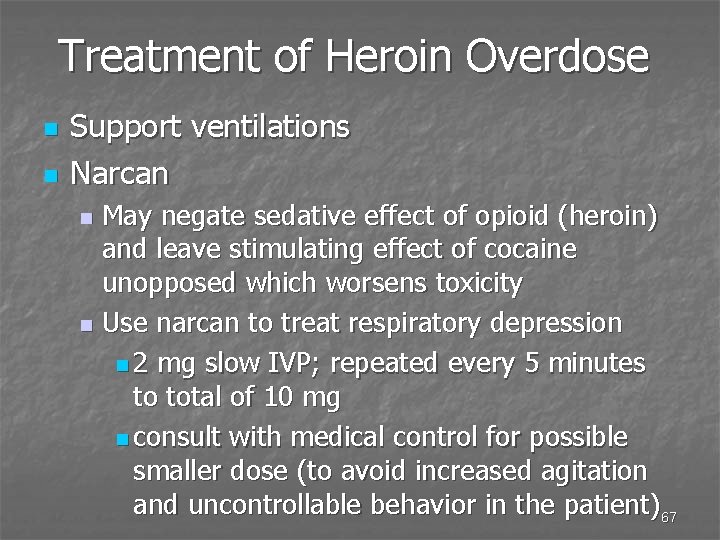 Treatment of Heroin Overdose n n Support ventilations Narcan May negate sedative effect of
