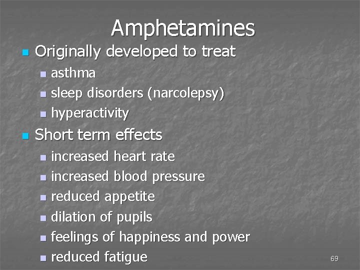 Amphetamines n Originally developed to treat asthma n sleep disorders (narcolepsy) n hyperactivity n