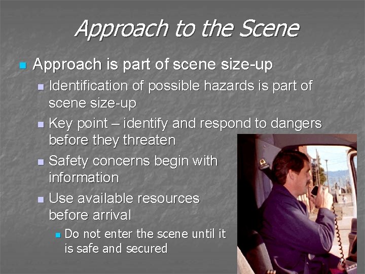 Approach to the Scene n Approach is part of scene size-up Identification of possible