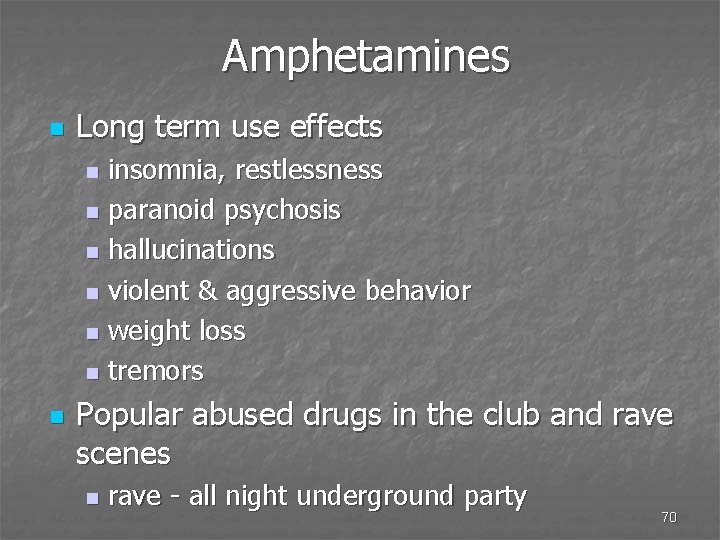 Amphetamines n Long term use effects insomnia, restlessness n paranoid psychosis n hallucinations n