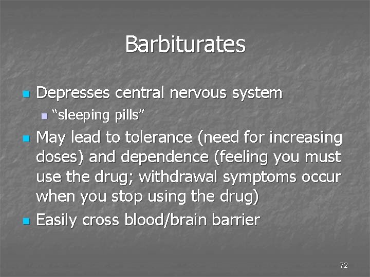 Barbiturates n Depresses central nervous system n n n “sleeping pills” May lead to