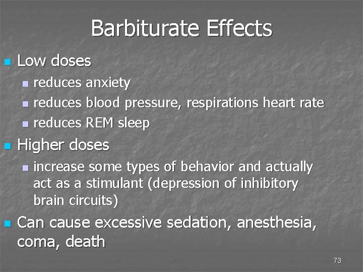 Barbiturate Effects n Low doses reduces anxiety n reduces blood pressure, respirations heart rate