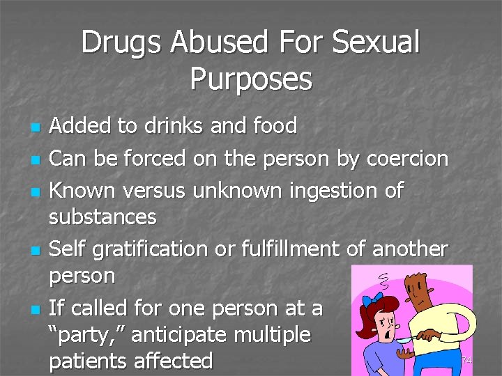 Drugs Abused For Sexual Purposes n n n Added to drinks and food Can