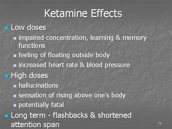 Ketamine Effects n Low doses impaired concentration, learning & memory functions n feeling of