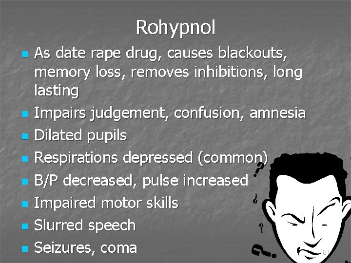 Rohypnol n n n n As date rape drug, causes blackouts, memory loss, removes