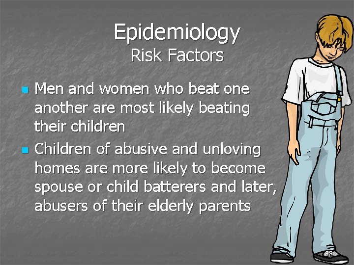 Epidemiology Risk Factors n n Men and women who beat one another are most