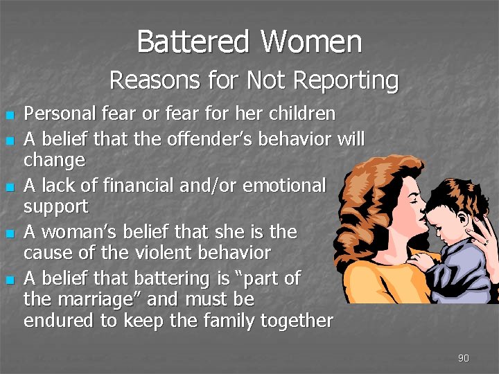 Battered Women Reasons for Not Reporting n n n Personal fear or fear for