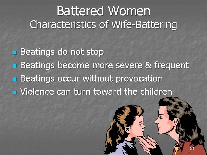 Battered Women Characteristics of Wife-Battering n n Beatings do not stop Beatings become more