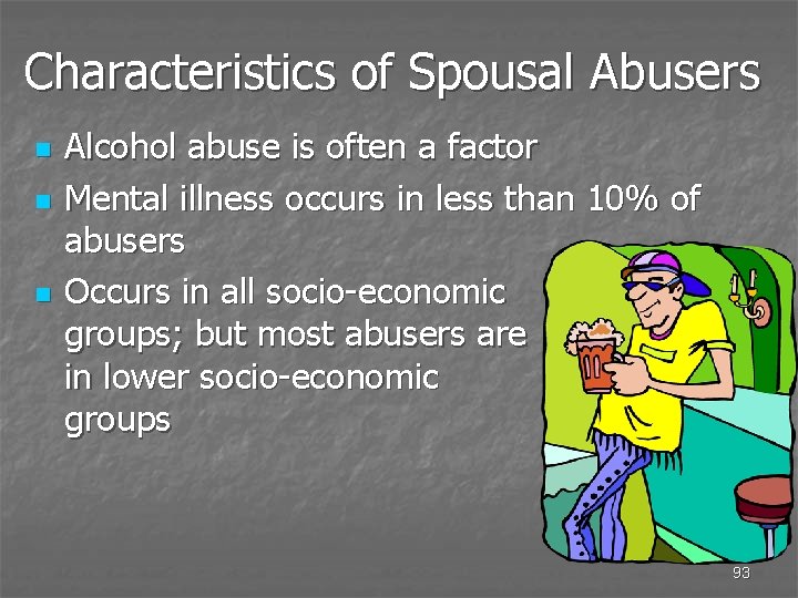Characteristics of Spousal Abusers n n n Alcohol abuse is often a factor Mental