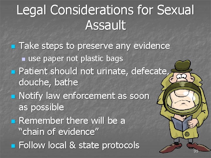 Legal Considerations for Sexual Assault n Take steps to preserve any evidence n n