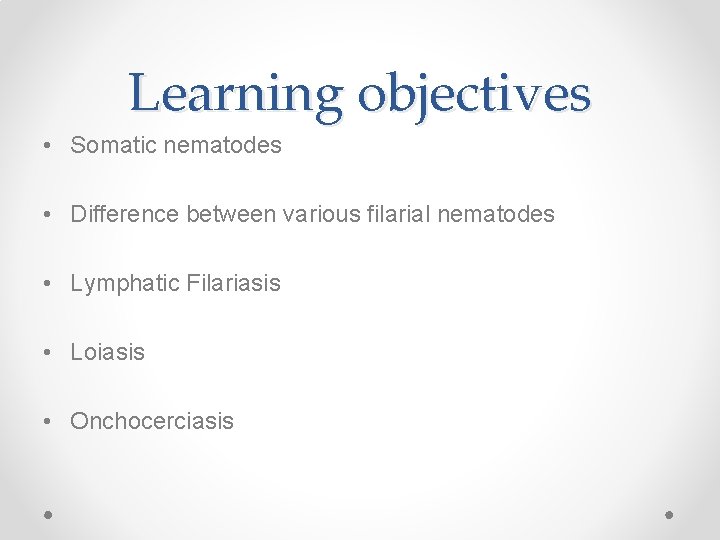 Learning objectives • Somatic nematodes • Difference between various filarial nematodes • Lymphatic Filariasis