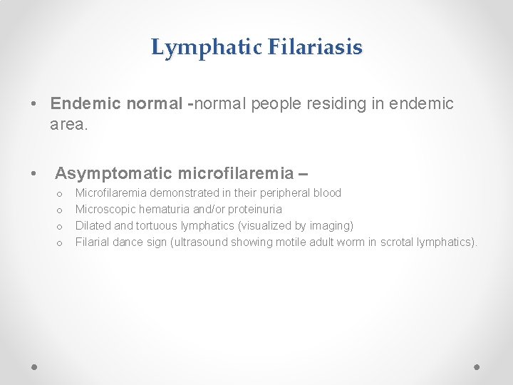 Lymphatic Filariasis • Endemic normal -normal people residing in endemic area. • Asymptomatic microfilaremia