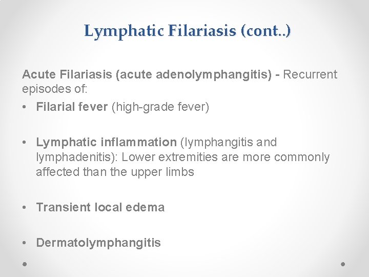 Lymphatic Filariasis (cont. . ) Acute Filariasis (acute adenolymphangitis) - Recurrent episodes of: •