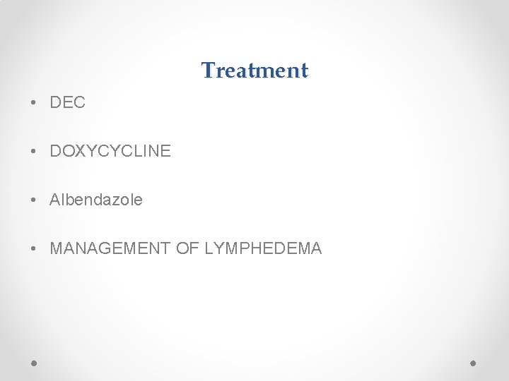 Treatment • DEC • DOXYCYCLINE • Albendazole • MANAGEMENT OF LYMPHEDEMA 