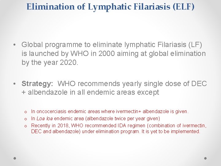 Elimination of Lymphatic Filariasis (ELF) • Global programme to eliminate lymphatic Filariasis (LF) is