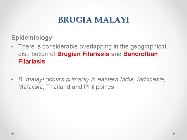 BRUGIA MALAYI Epidemiology • There is considerable overlapping in the geographical distribution of Brugian